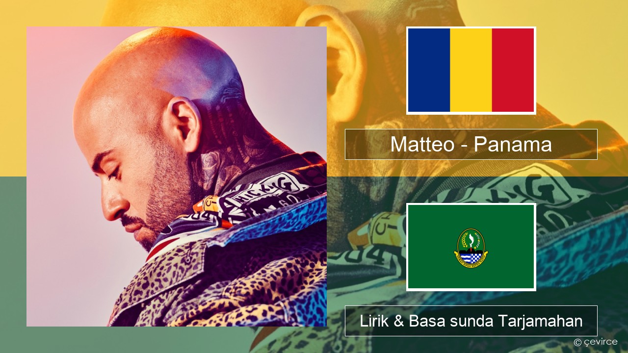 Matteo – Panama Romania Lirik & Basa sunda Tarjamahan