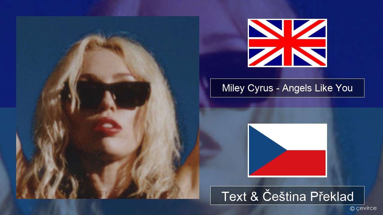 Miley Cyrus – Angels Like You Anglický Text & Čeština Překlad