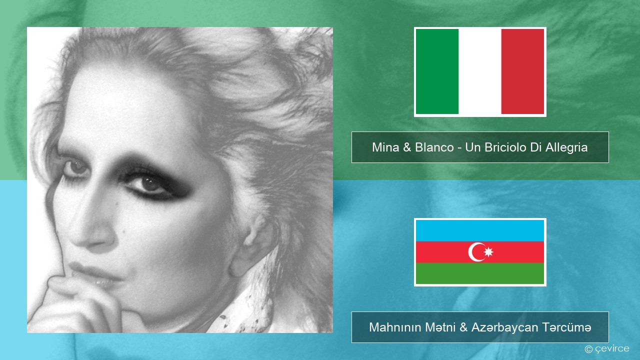 Mina & Blanco – Un Briciolo Di Allegria (con Blanco) İtalyan Mahnının Mətni & Azərbaycan Tərcümə