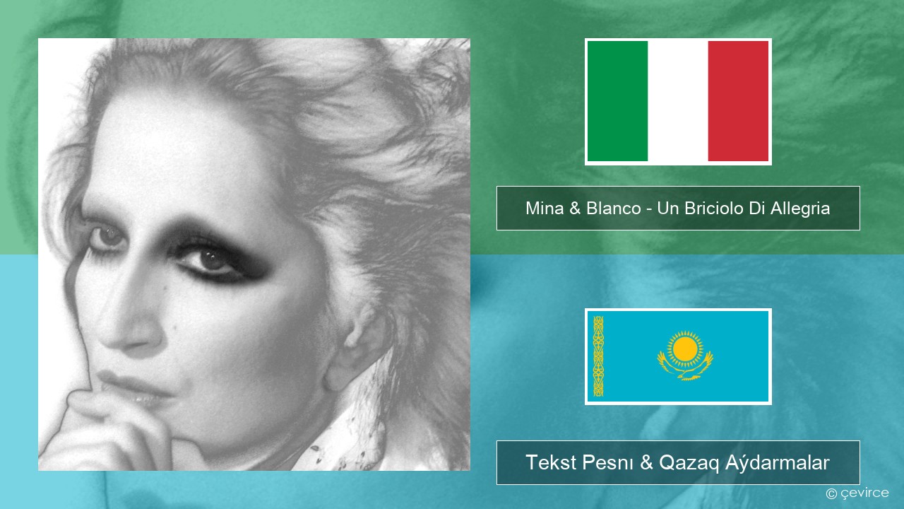 Mina & Blanco – Un Briciolo Di Allegria (con Blanco) Italán Tekst Pesnı & Qazaq (latyn) Aýdarmalar