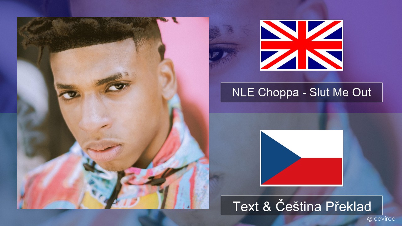 NLE Choppa – Slut Me Out Anglický Text & Čeština Překlad