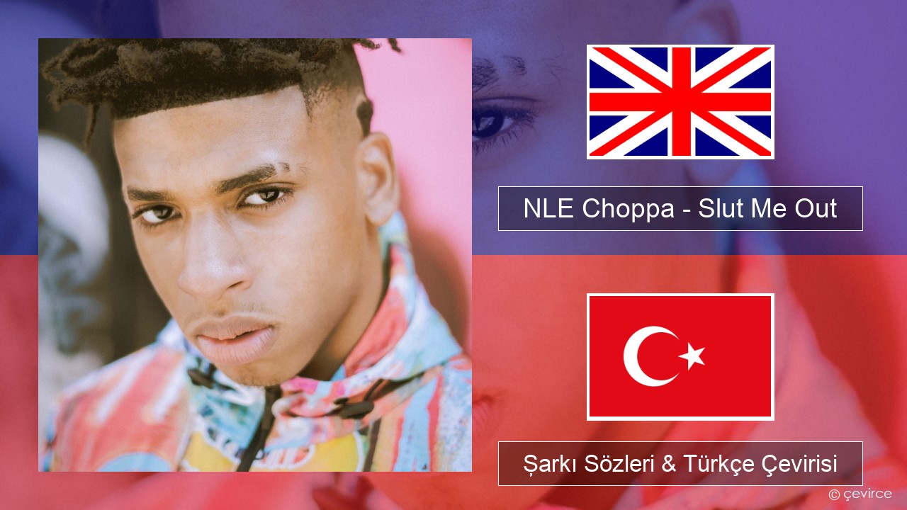 NLE Choppa – Slut Me Out İngilizce Şarkı Sözleri & Türkçe Çevirisi
