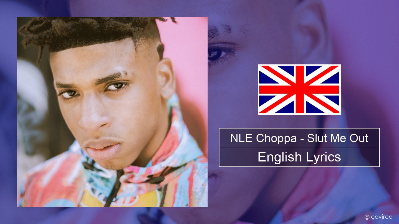 NLE Choppa – Slut Me Out English Lyrics