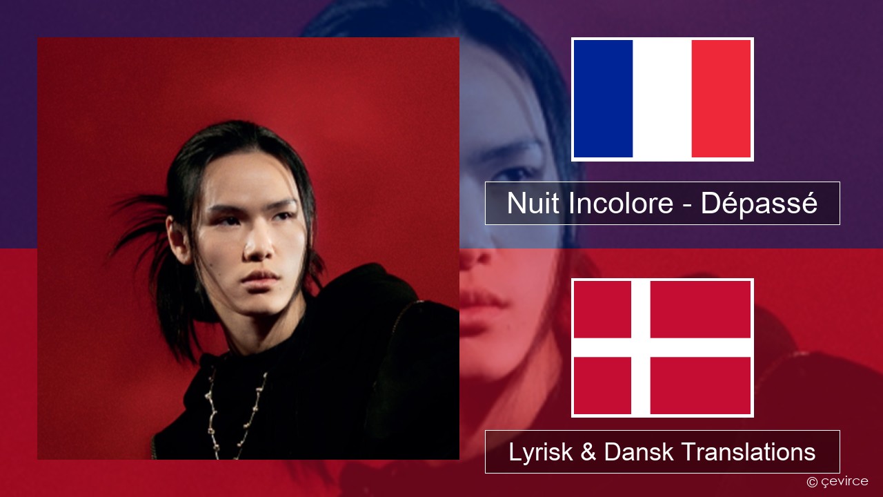 Nuit Incolore – Dépassé Fransk Lyrisk & Dansk Translations
