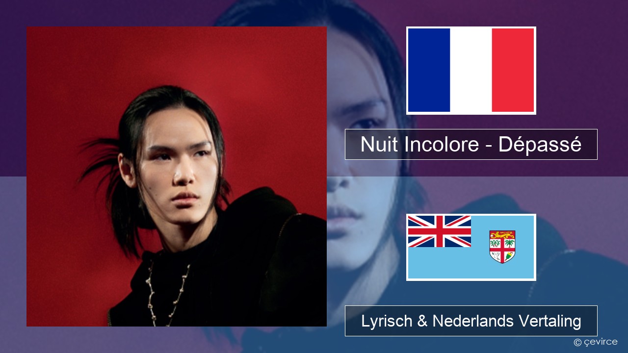 Nuit Incolore – Dépassé Frans Lyrisch & Nederlands Vertaling