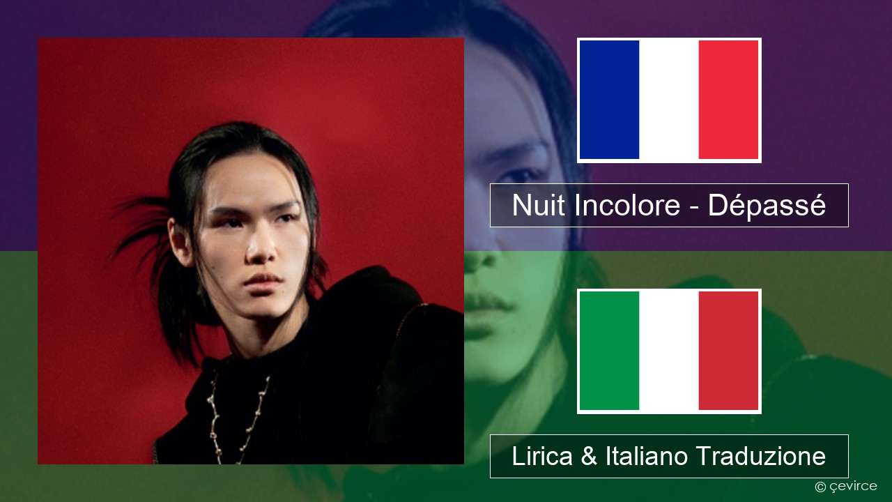 Nuit Incolore – Dépassé Francese Lirica & Italiano Traduzione