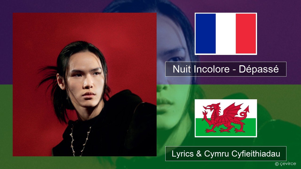Nuit Incolore – Dépassé Ffrangeg Lyrics & Cymru Cyfieithiadau