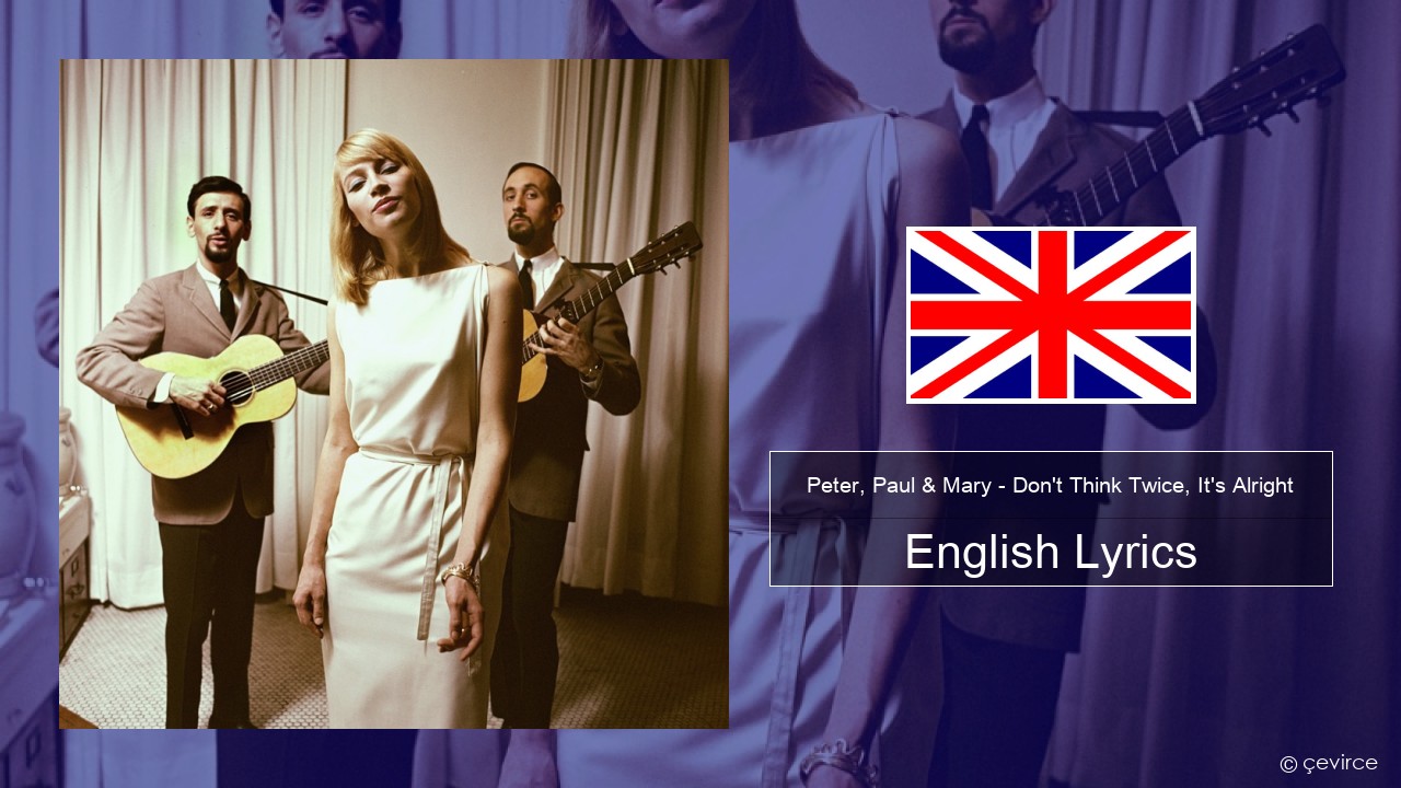 Peter, Paul & Mary – Don’t Think Twice, It’s Alright English Lyrics
