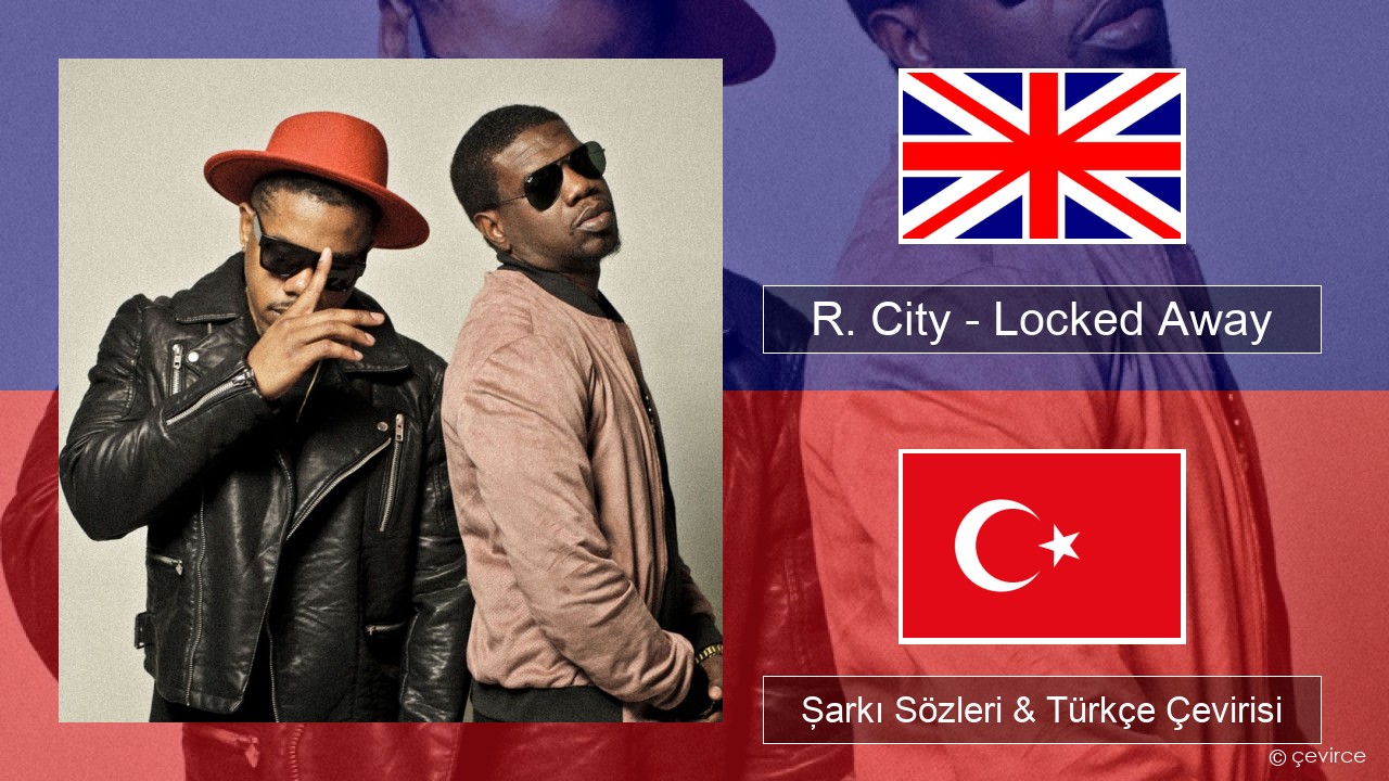 R. City – Locked Away (feat. Adam Levine) İngilizce Şarkı Sözleri & Türkçe Çevirisi