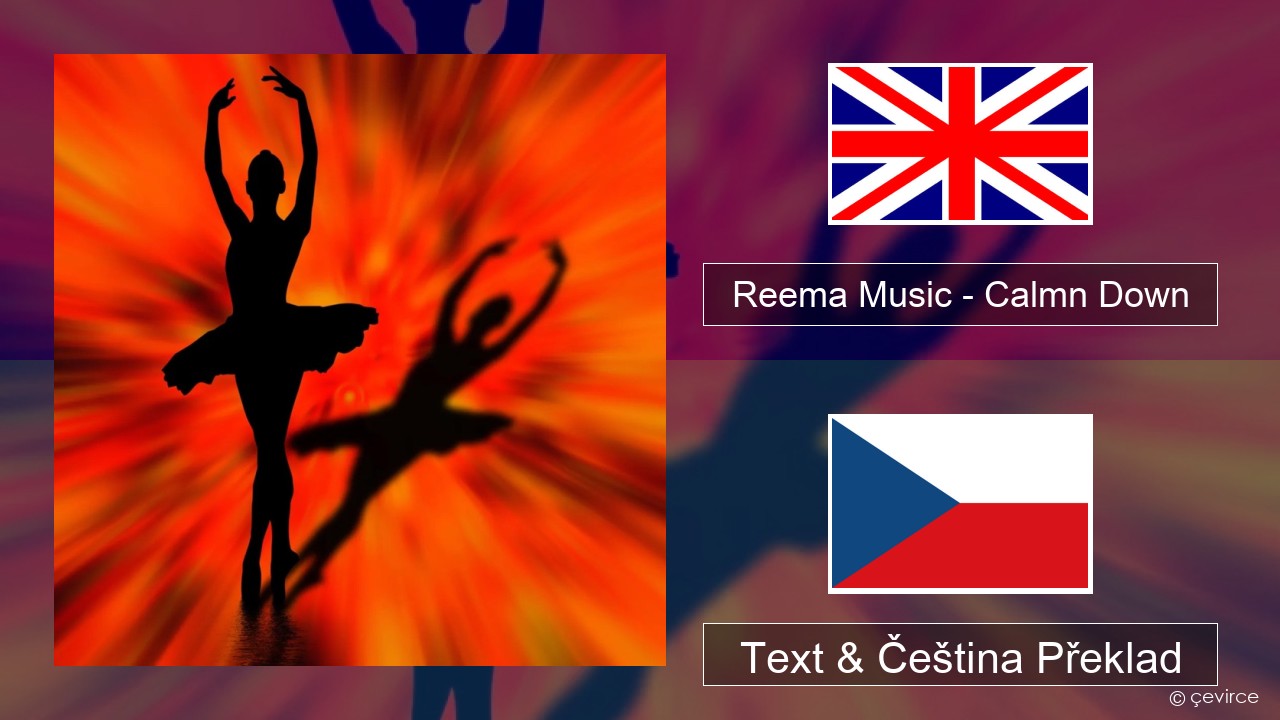 Reema Music – Calmn Down Anglický Text & Čeština Překlad