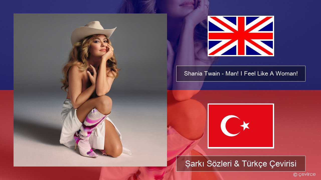 Shania Twain – Man! I Feel Like A Woman! İngilizce Şarkı Sözleri & Türkçe Çevirisi