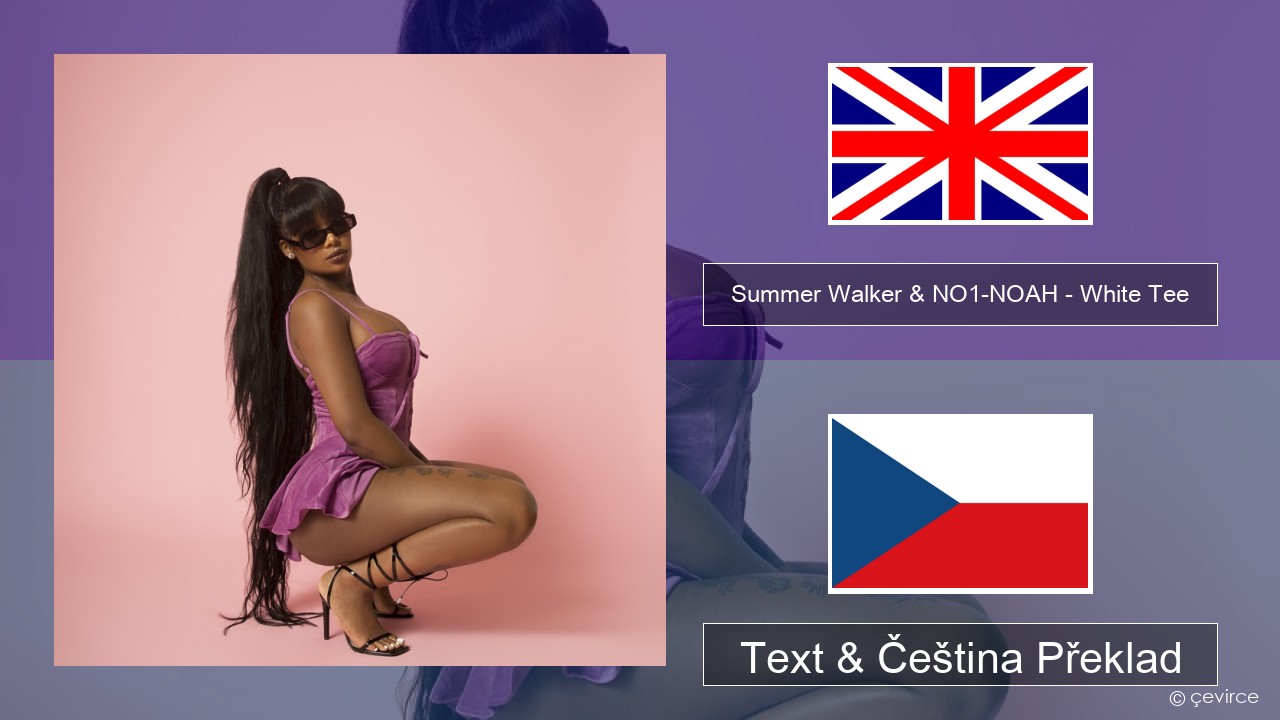 Summer Walker & NO1-NOAH – White Tee Anglický Text & Čeština Překlad