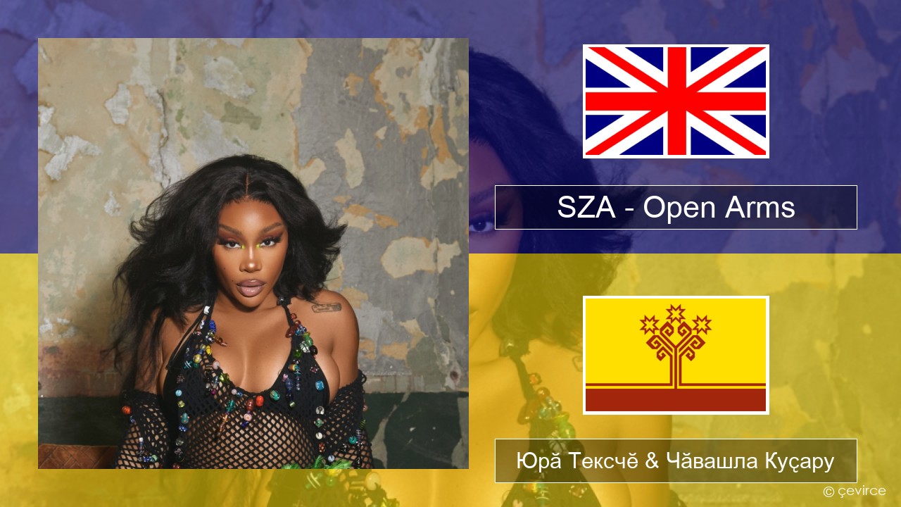 SZA – Open Arms (feat. Travis Scott) Акӑлчан Юрӑ Тексчӗ & Чӑвашла Куҫару