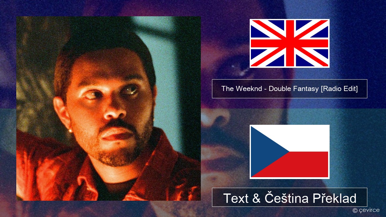 The Weeknd – Double Fantasy (feat. Future) [Radio Edit] Anglický Text & Čeština Překlad