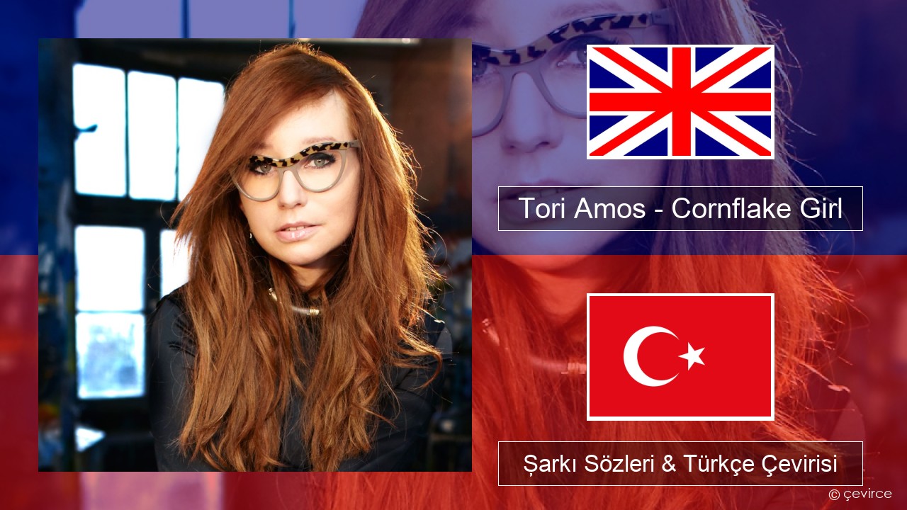 Tori Amos – Cornflake Girl İngilizce Şarkı Sözleri & Türkçe Çevirisi