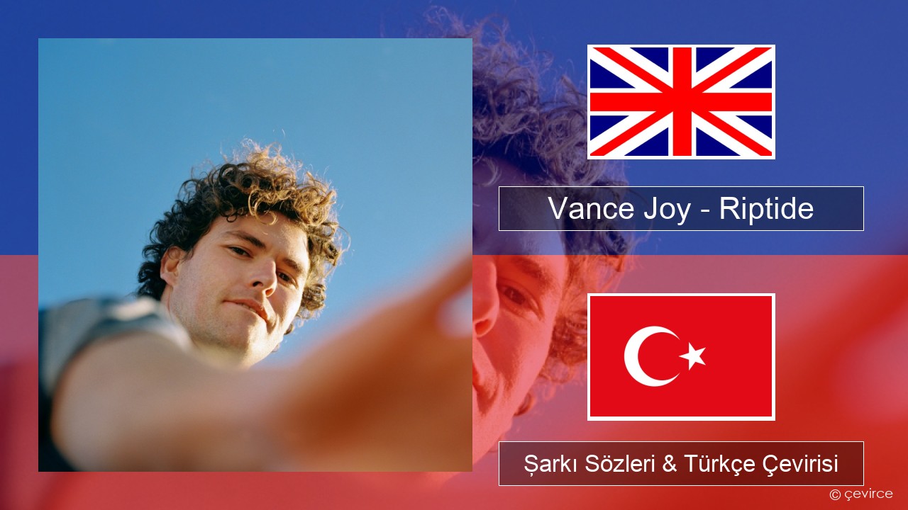 Vance Joy – Riptide İngilizce Şarkı Sözleri & Türkçe Çevirisi