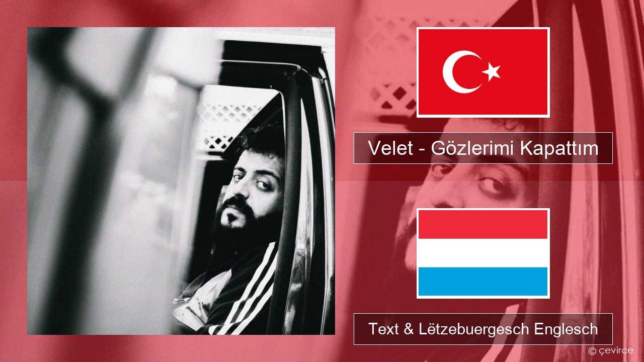 Velet – Gözlerimi Kapattım Tierkesch Text & Lëtzebuergesch Englesch