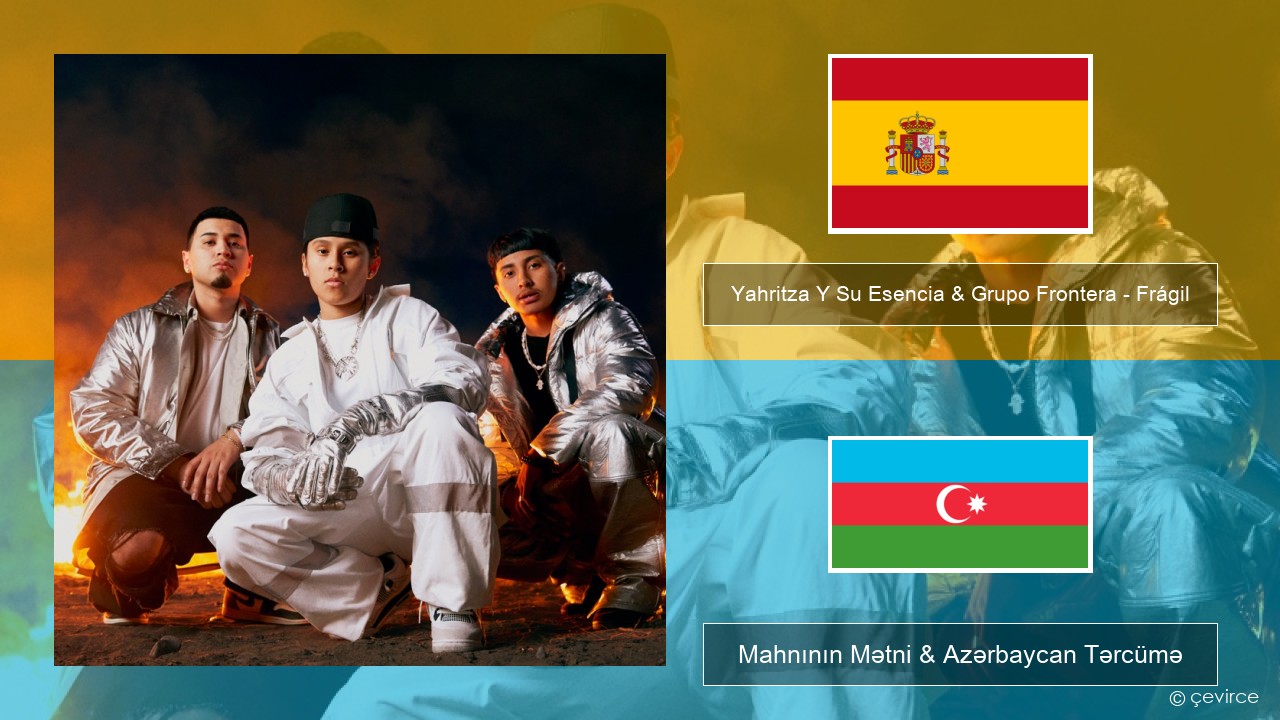 Yahritza Y Su Esencia & Grupo Frontera – Frágil İspan Mahnının Mətni & Azərbaycan Tərcümə