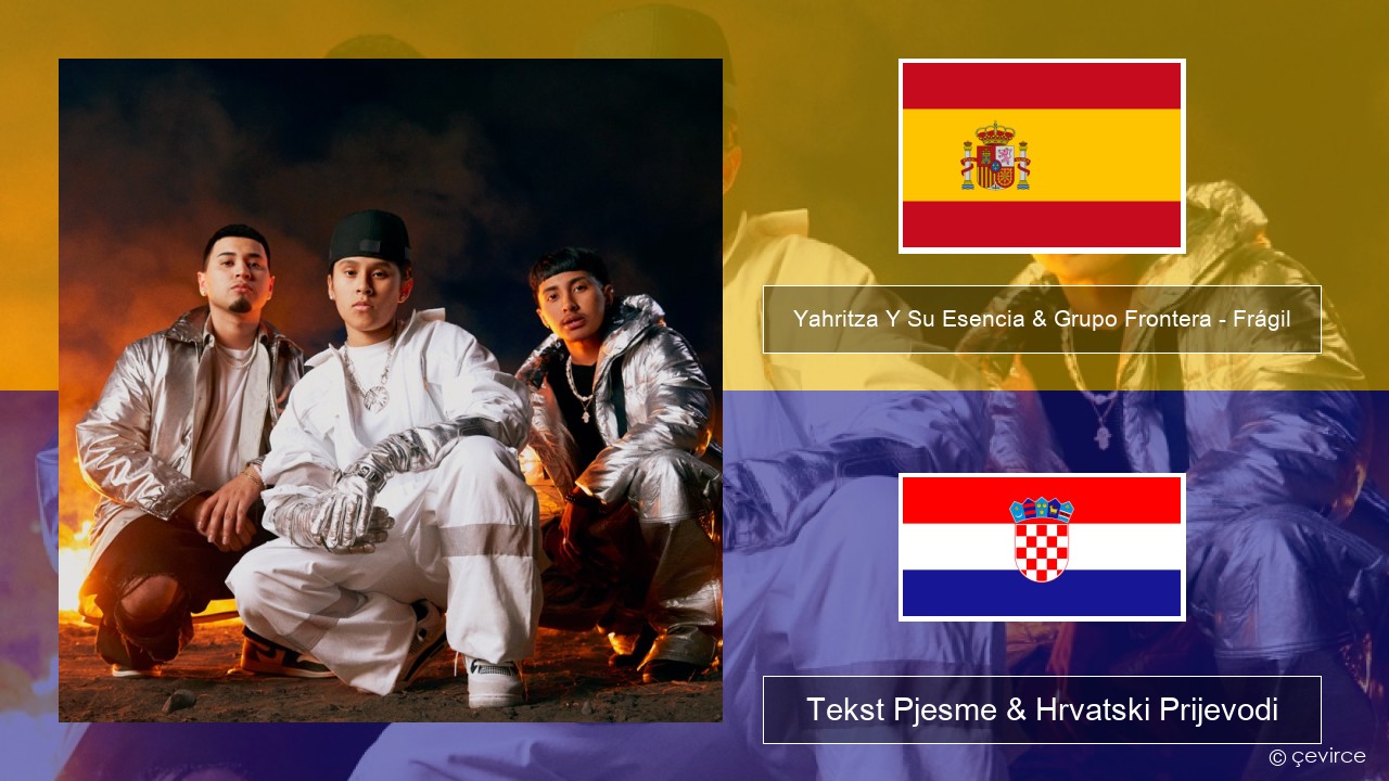 Yahritza Y Su Esencia & Grupo Frontera – Frágil Španjolski Tekst Pjesme & Hrvatski Prijevodi