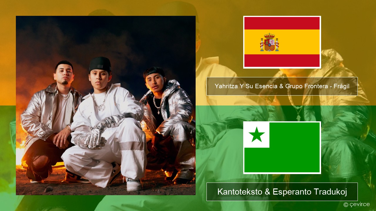Yahritza Y Su Esencia & Grupo Frontera – Frágil La hispana Kantoteksto & Esperanto Tradukoj