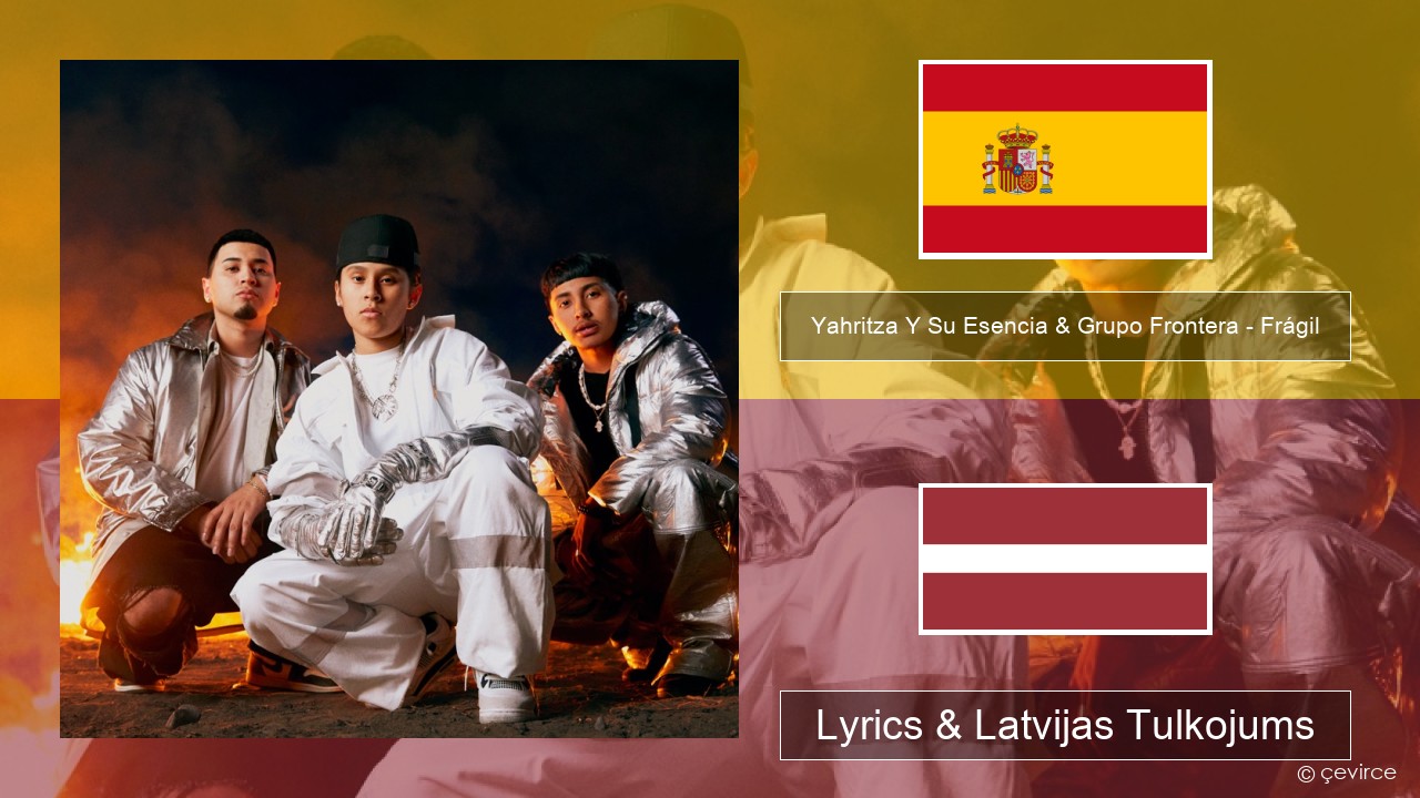 Yahritza Y Su Esencia & Grupo Frontera – Frágil Spāņu Lyrics & Latvijas Tulkojums