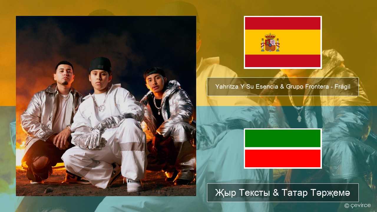 Yahritza Y Su Esencia & Grupo Frontera – Frágil Испан Җыр Тексты & Татар Тәрҗемә