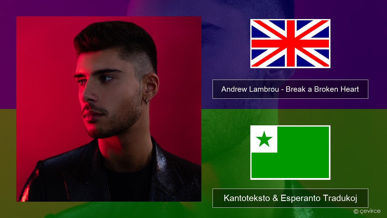 Andrew Lambrou – Break a Broken Heart La angla Kantoteksto & Esperanto Tradukoj