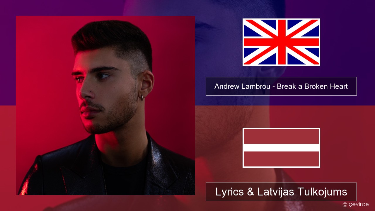 Andrew Lambrou – Break a Broken Heart Angļu Lyrics & Latvijas Tulkojums
