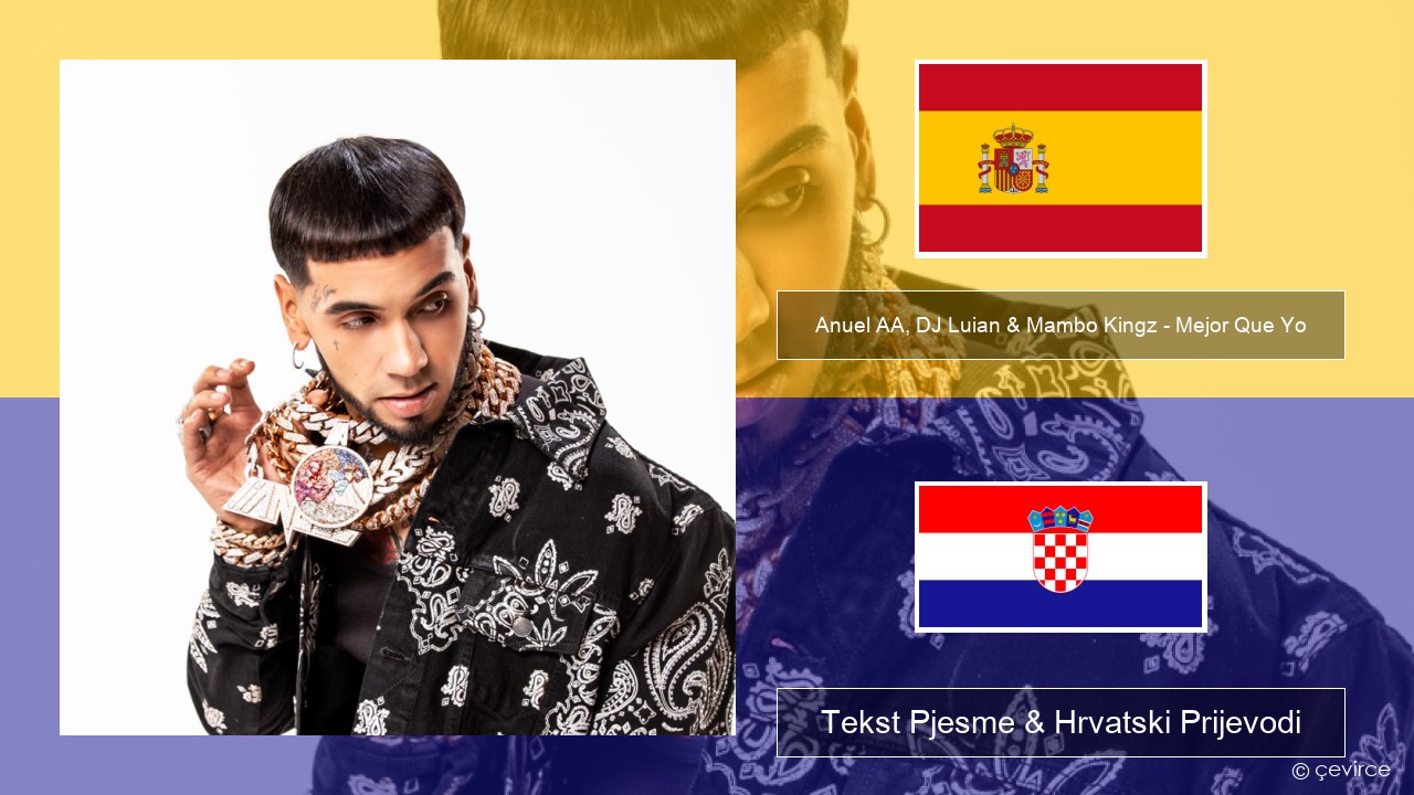 Anuel AA, DJ Luian & Mambo Kingz – Mejor Que Yo Španjolski Tekst Pjesme & Hrvatski Prijevodi