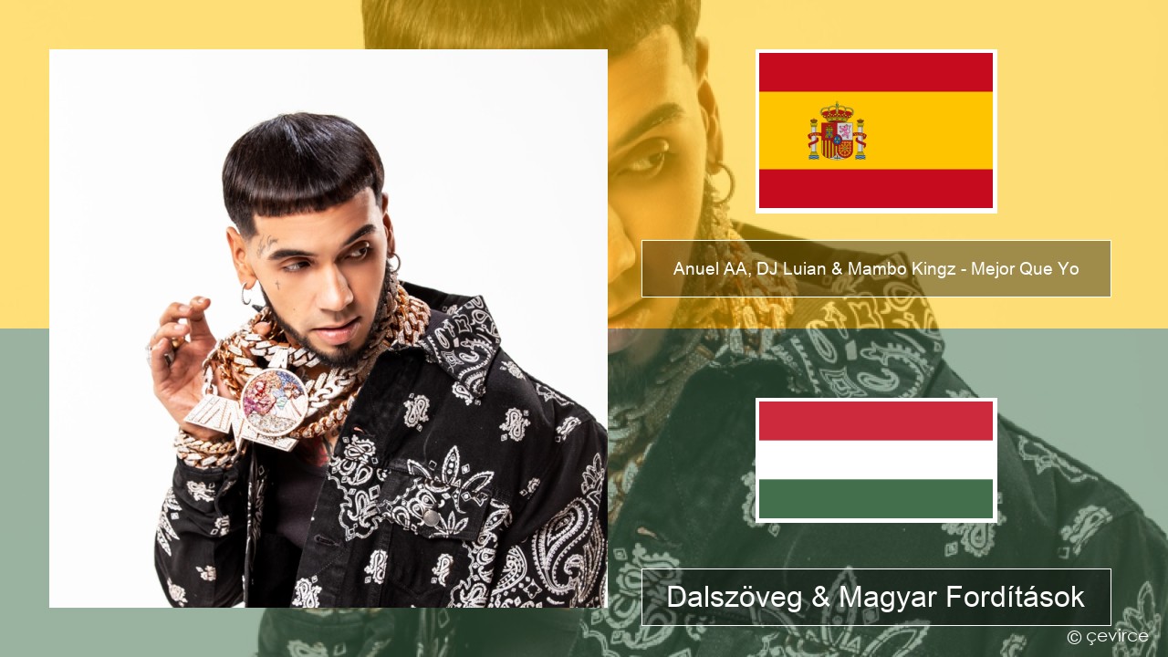 Anuel AA, DJ Luian & Mambo Kingz – Mejor Que Yo Spanyol Dalszöveg & Magyar Fordítások