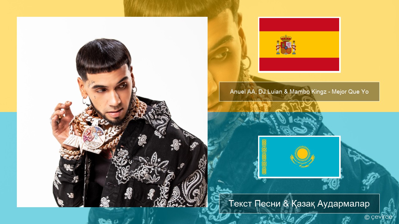 Anuel AA, DJ Luian & Mambo Kingz – Mejor Que Yo Испан Текст Песни & Қазақ Аудармалар