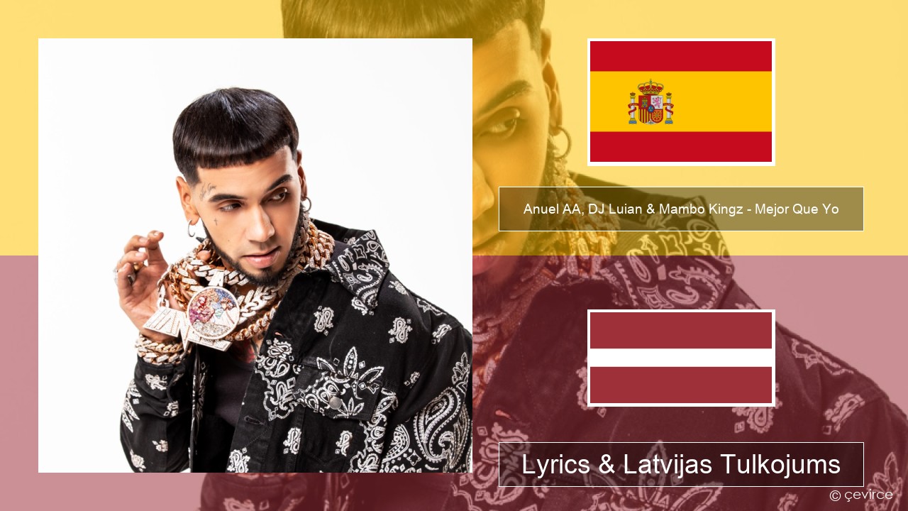 Anuel AA, DJ Luian & Mambo Kingz – Mejor Que Yo Spāņu Lyrics & Latvijas Tulkojums