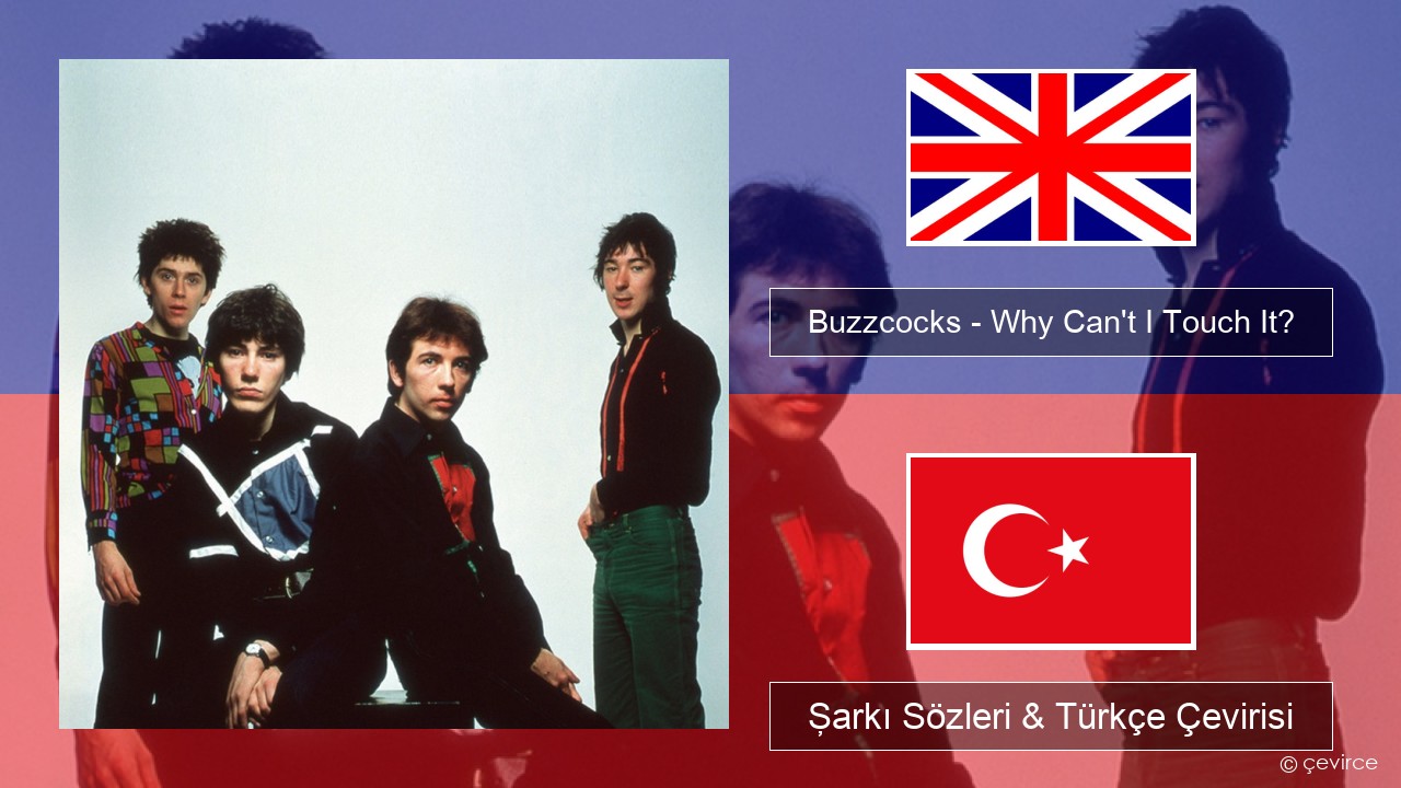 Buzzcocks – Why Can’t I Touch It? İngilizce Şarkı Sözleri & Türkçe Çevirisi