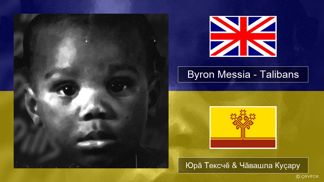 Byron Messia – Talibans Акӑлчан Юрӑ Тексчӗ & Чӑвашла Куҫару