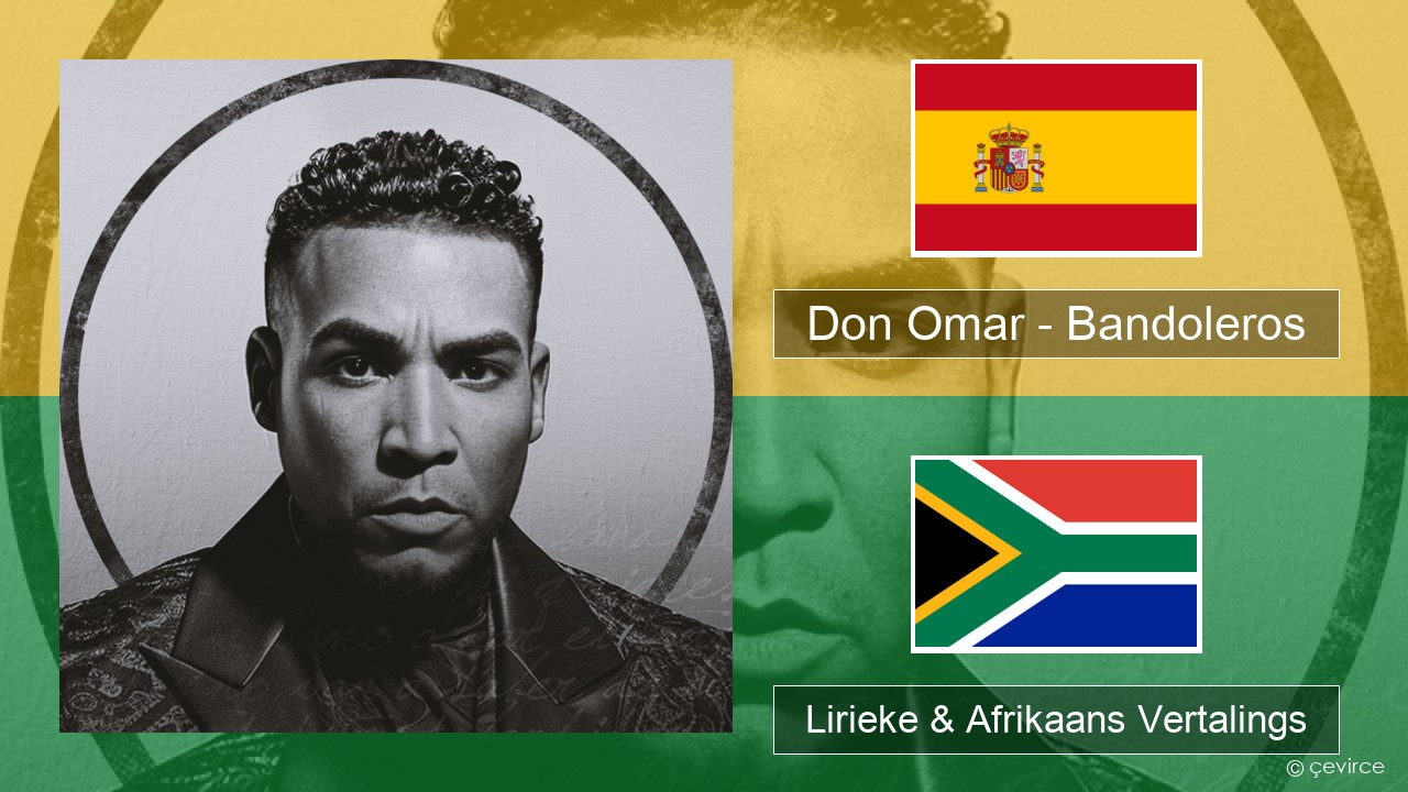 Don Omar – Bandoleros (feat. Tego Calderón) Spaanse Lirieke & Afrikaans Vertalings