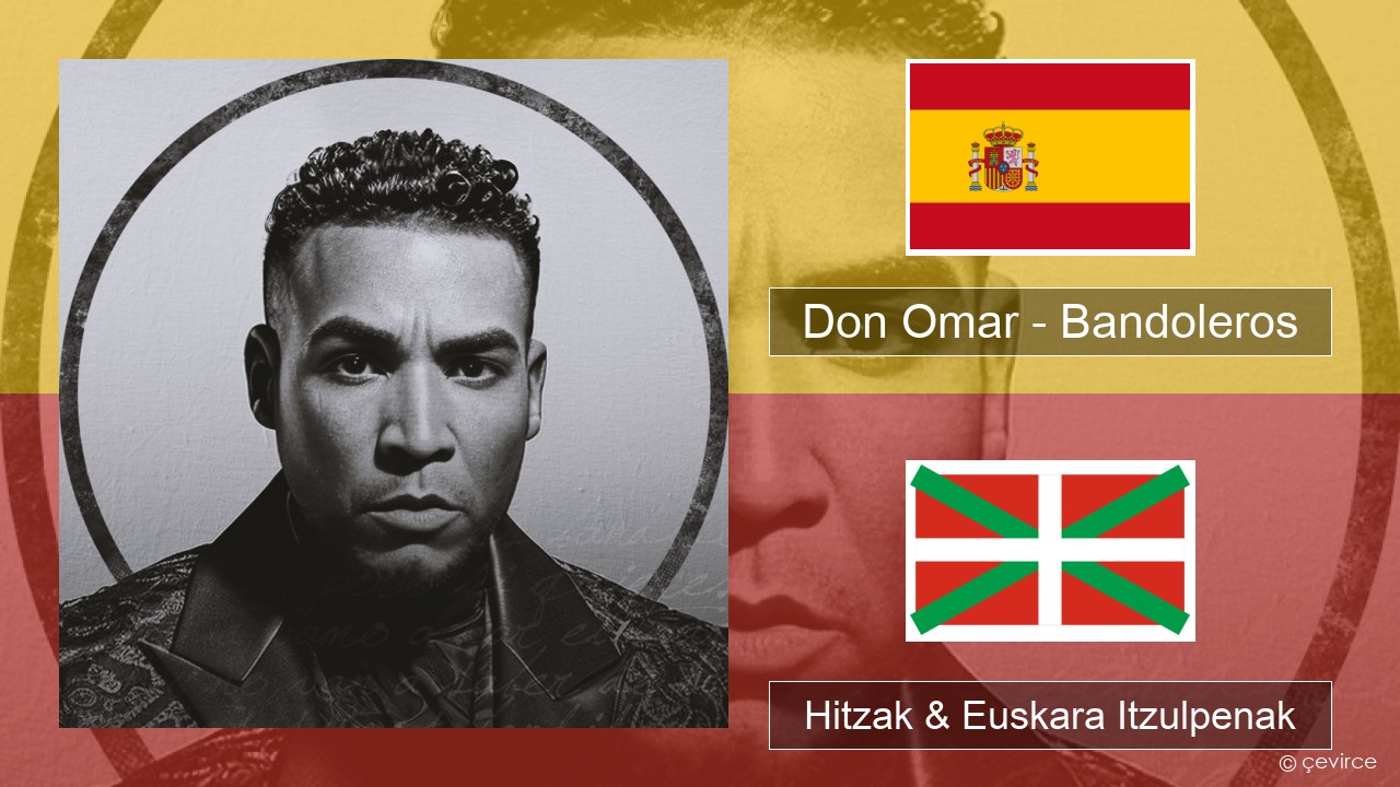 Don Omar – Bandoleros (feat. Tego Calderón) Espainiako Hitzak & Euskara Itzulpenak
