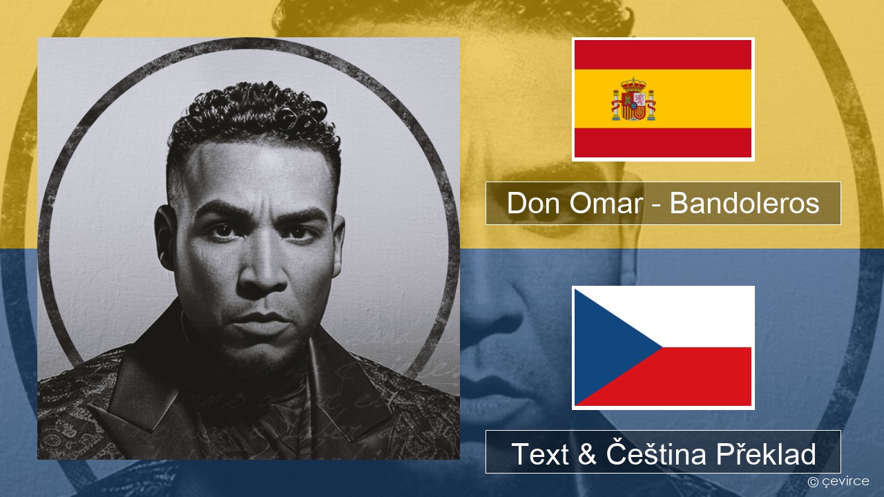 Don Omar – Bandoleros (feat. Tego Calderón) Španělský Text & Čeština Překlad