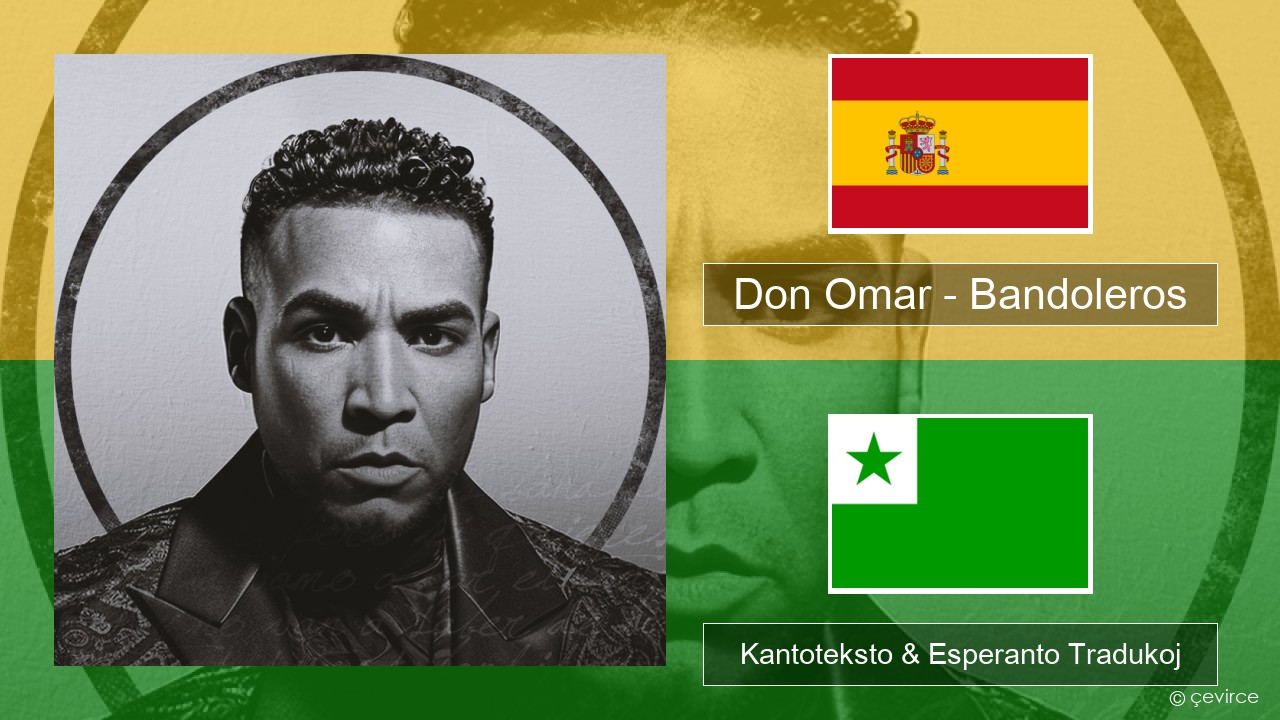 Don Omar – Bandoleros (feat. Tego Calderón) La hispana Kantoteksto & Esperanto Tradukoj