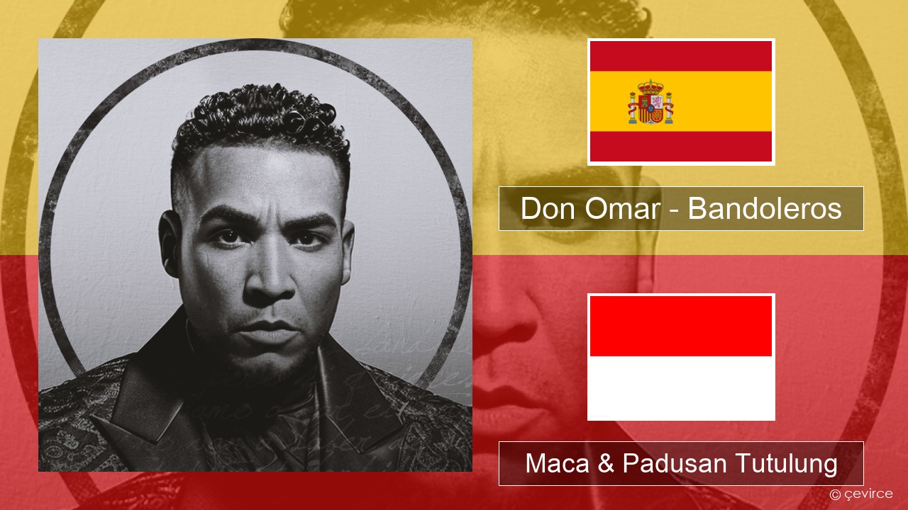 Don Omar – Bandoleros (feat. Tego Calderón) Spanyol Maca & Padusan Tutulung