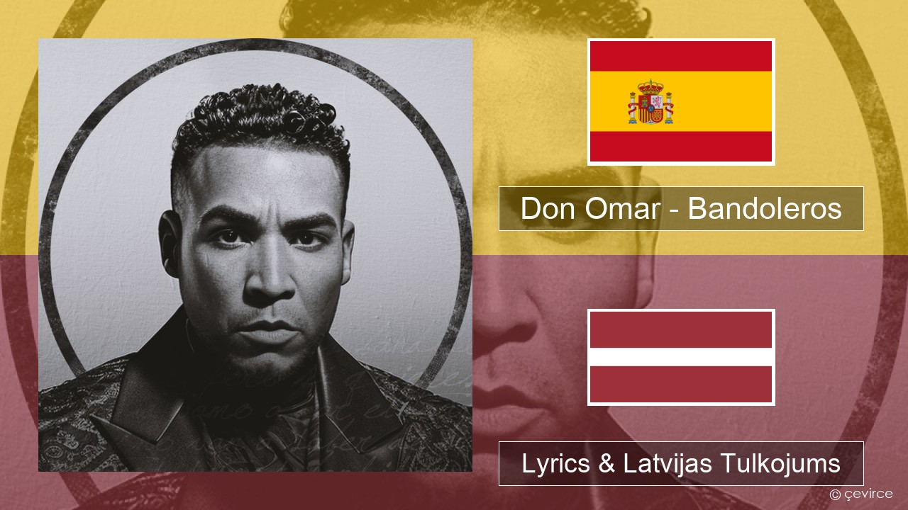 Don Omar – Bandoleros (feat. Tego Calderón) Spāņu Lyrics & Latvijas Tulkojums