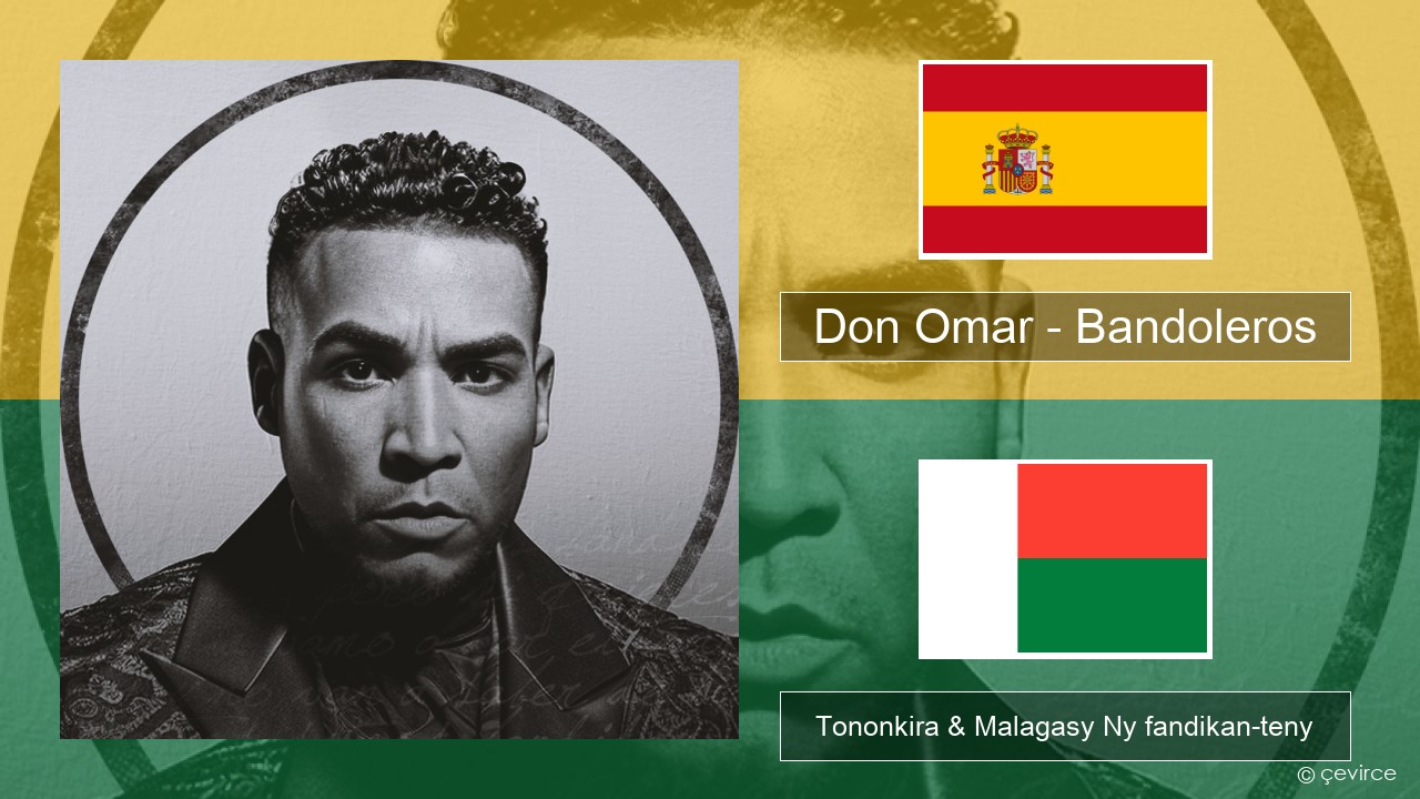Don Omar – Bandoleros (feat. Tego Calderón) Espaniola Tononkira & Malagasy Ny fandikan-teny