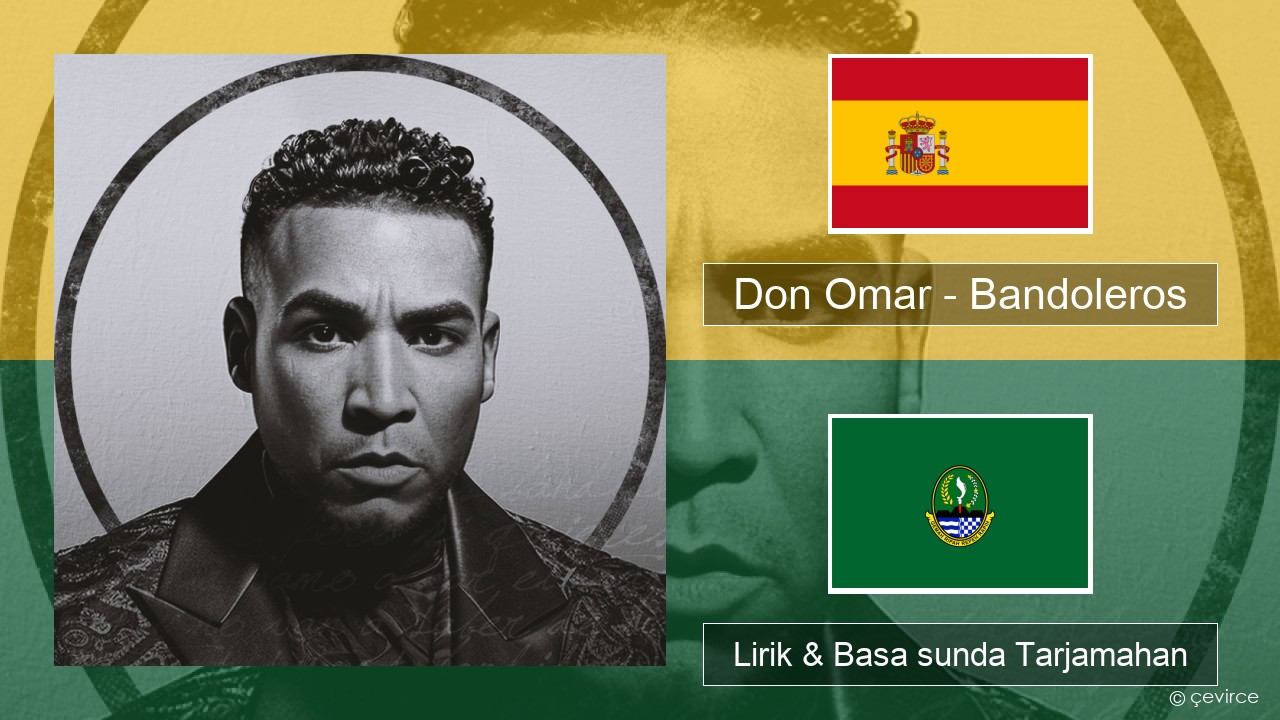 Don Omar – Bandoleros (feat. Tego Calderón) Spanyol Lirik & Basa sunda Tarjamahan