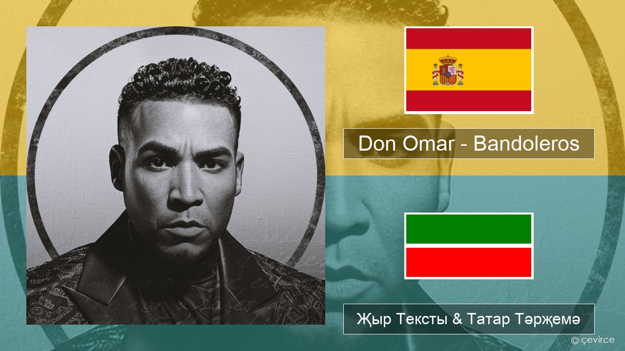 Don Omar – Bandoleros (feat. Tego Calderón) Испан Җыр Тексты & Татар Тәрҗемә
