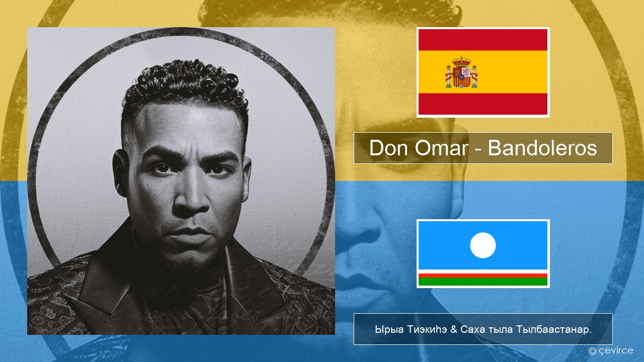 Don Omar – Bandoleros (feat. Tego Calderón) Испанскай Ырыа Тиэкиһэ & Саха тыла Тылбаастанар.