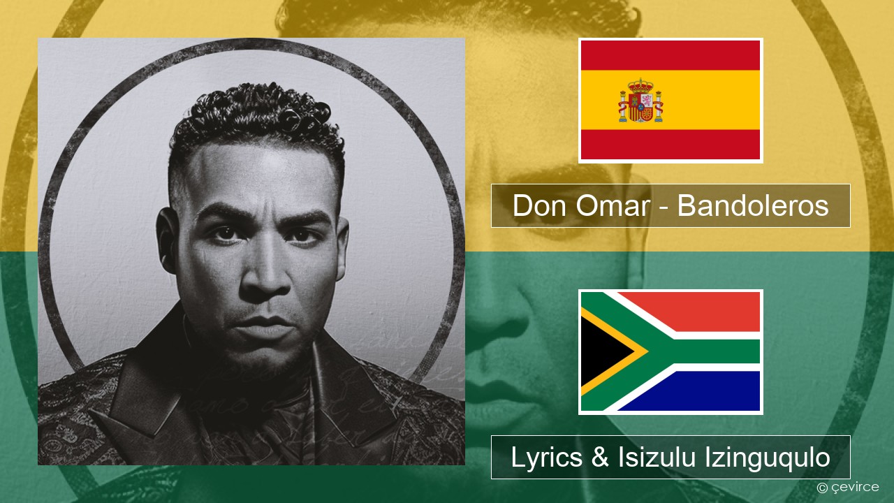 Don Omar – Bandoleros (feat. Tego Calderón) Ispanishi Lyrics & Isizulu Izinguqulo