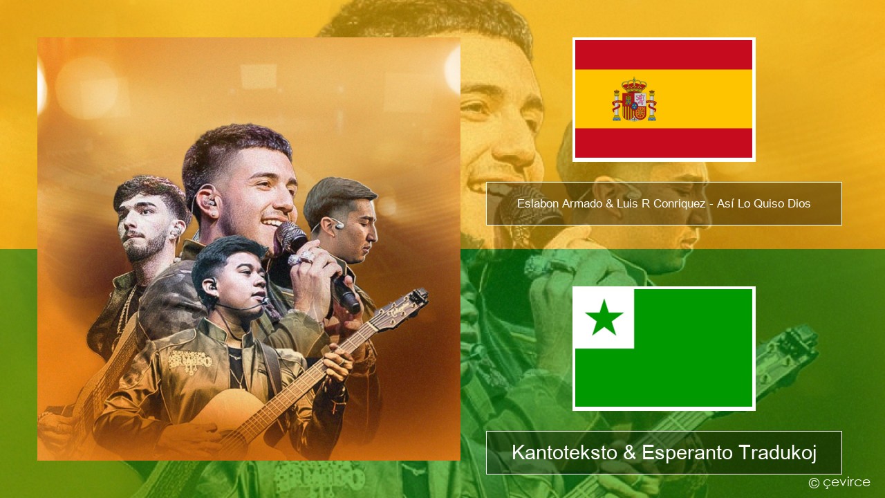 Eslabon Armado & Luis R Conriquez – Así Lo Quiso Dios La hispana Kantoteksto & Esperanto Tradukoj