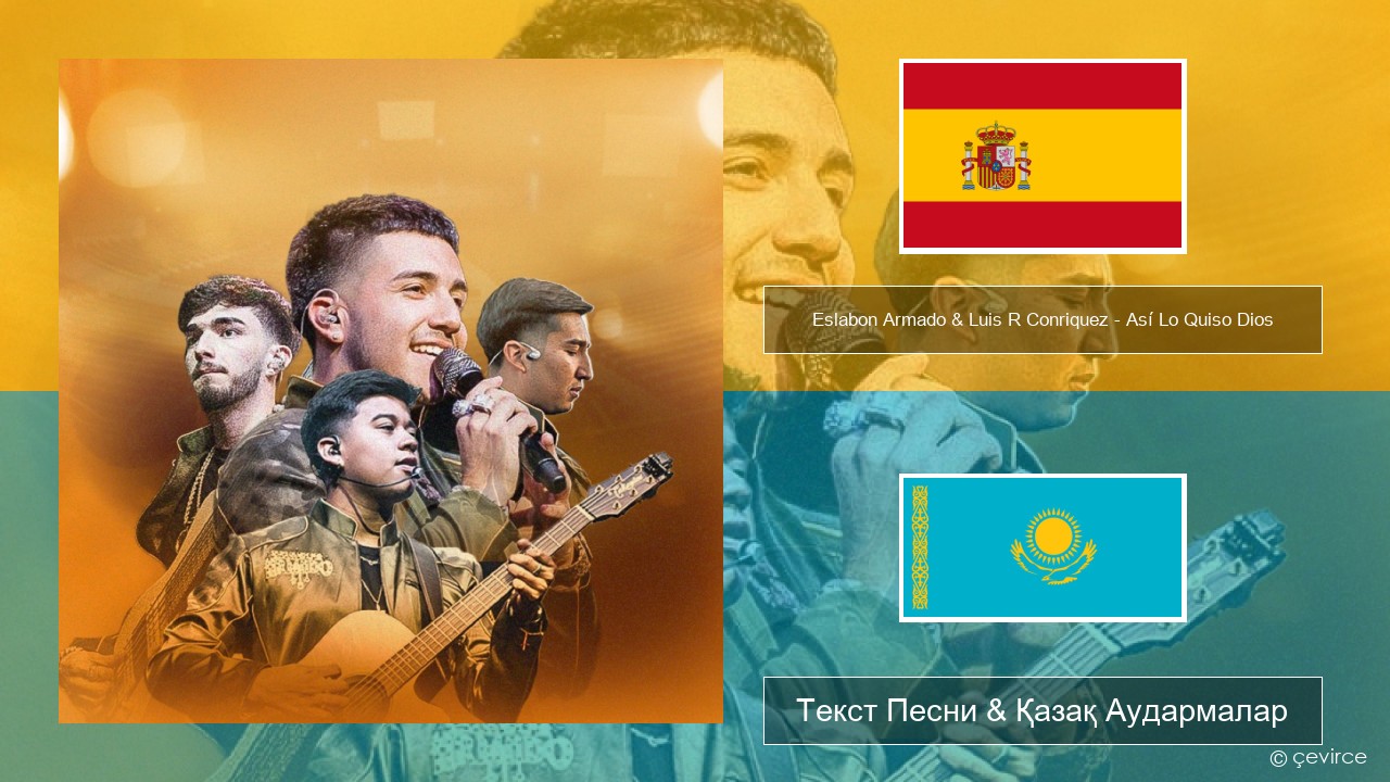 Eslabon Armado & Luis R Conriquez – Así Lo Quiso Dios Испан Текст Песни & Қазақ Аудармалар