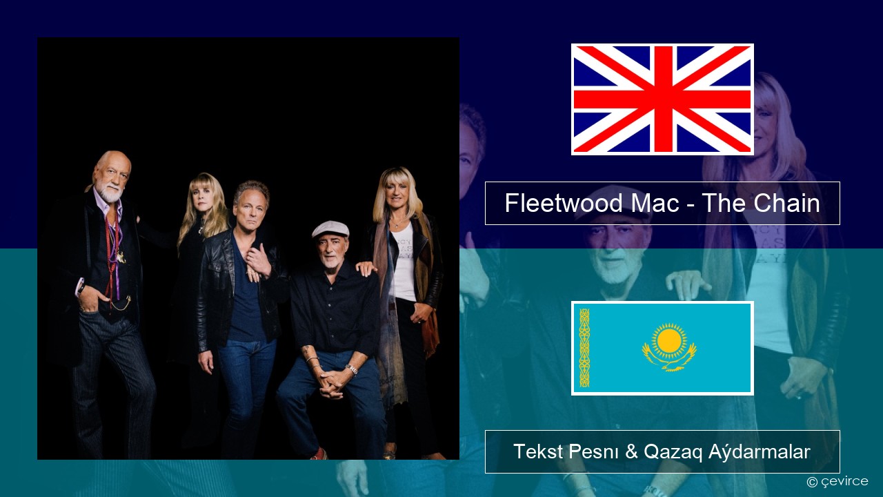 Fleetwood Mac – The Chain Aǵylshyn Tekst Pesnı & Qazaq (latyn) Aýdarmalar