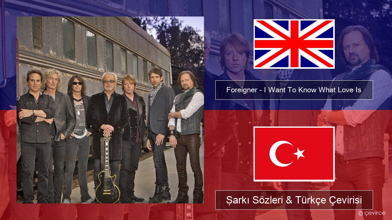 Foreigner – I Want To Know What Love Is (Remastered) İngilizce Şarkı Sözleri & Türkçe Çevirisi