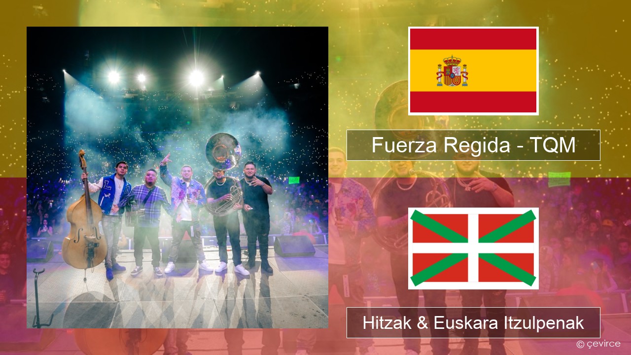 Fuerza Regida – TQM Espainiako Hitzak & Euskara Itzulpenak